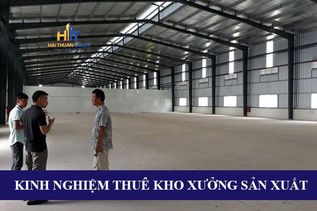 Kinh nghiệm thuê kho xưởng sản xuất phù hợp với doanh nghiệp