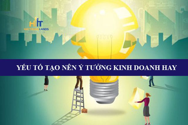 Ý tưởng kinh doanh hay cần những yếu tố gì?