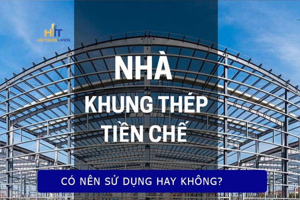 Có nên xây dựng nhà khung thép tiền chế không