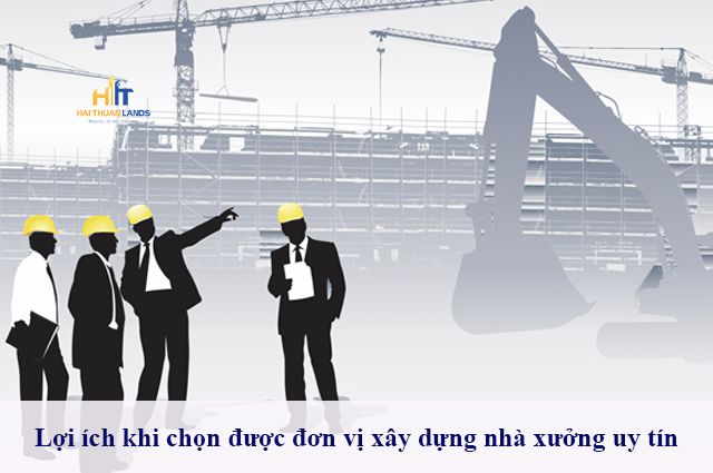 Chọn đơn vị xây dựng nhà xưởng uy tín với nhiều lợi ích