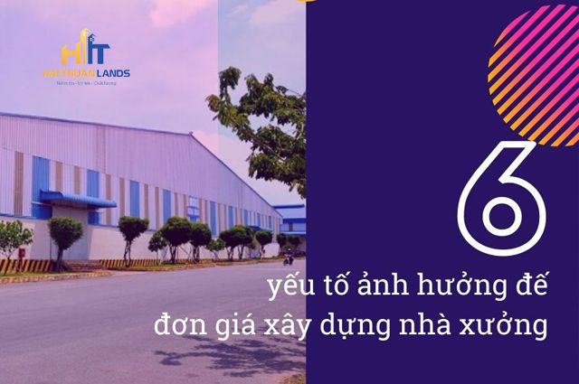 Yếu tố ảnh hưởng đến đơn giá xây dựng nhà xưởng